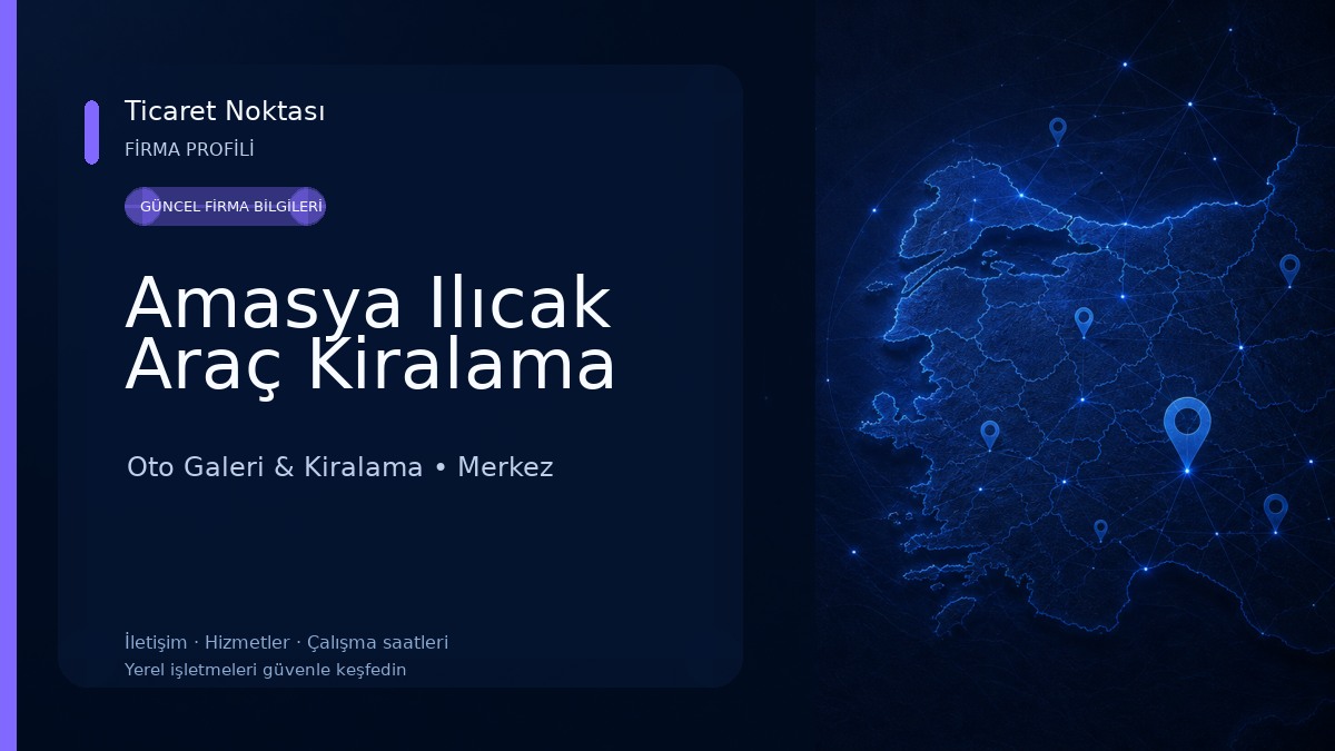Amasya Ilıcak Araç Kiralama Oto Galeri & Kiralama