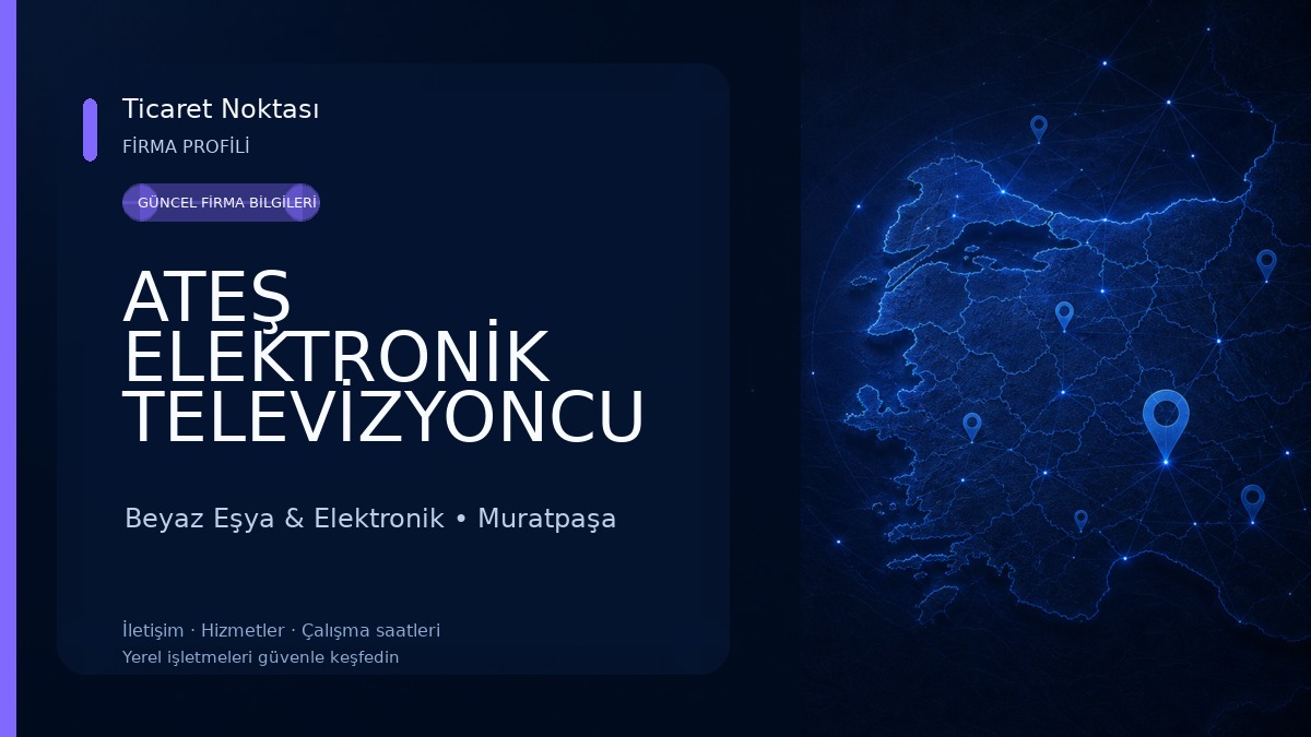 ATEŞ ELEKTRONİK TELEVİZYONCU & UYDUCU & ÇANAK ANTEN TAMİR MONTAJ & MURATPAŞA 