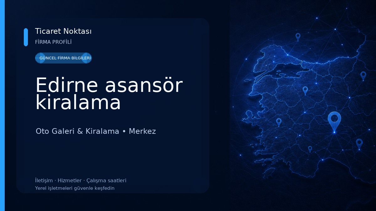 Edirne asansör kiralama Oto Galeri & Kiralama