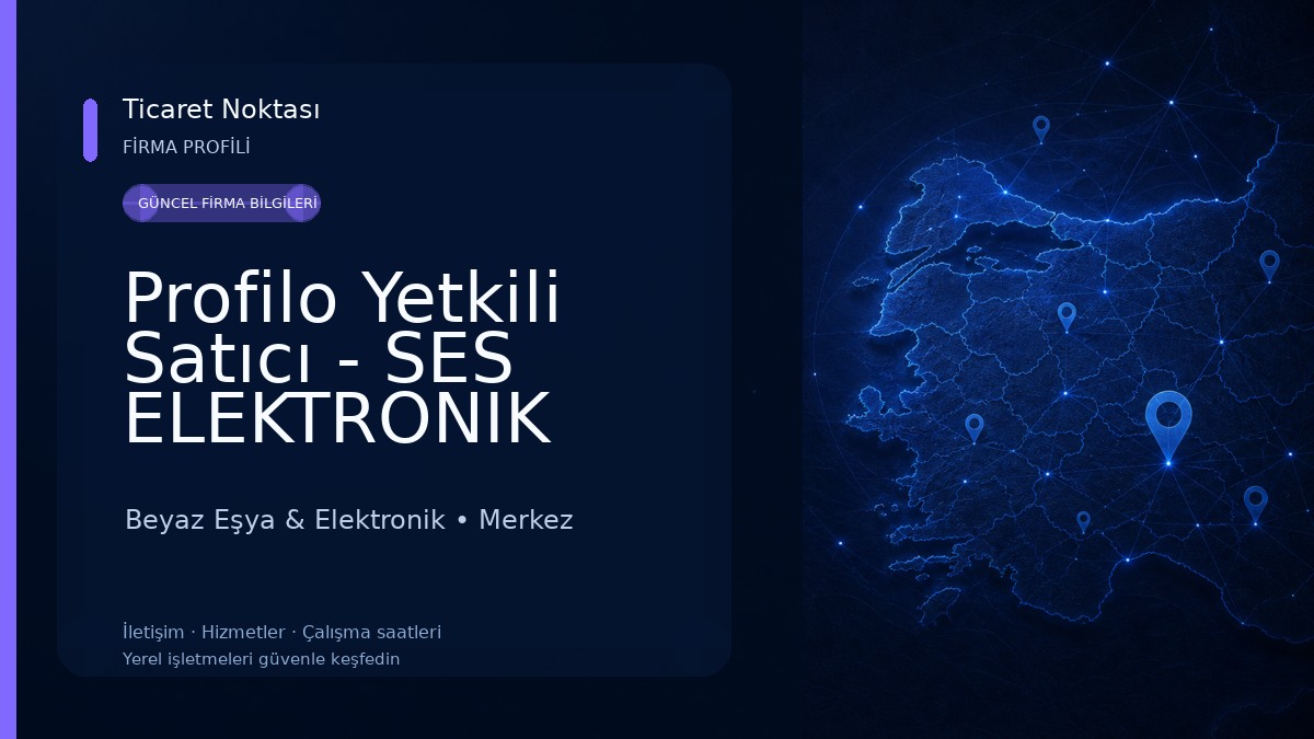 Profilo Yetkili Satıcı - SES ELEKTRONIK SERVIS HIZMETLERI SANAYI VE TICARET LIMITED SIRKETI