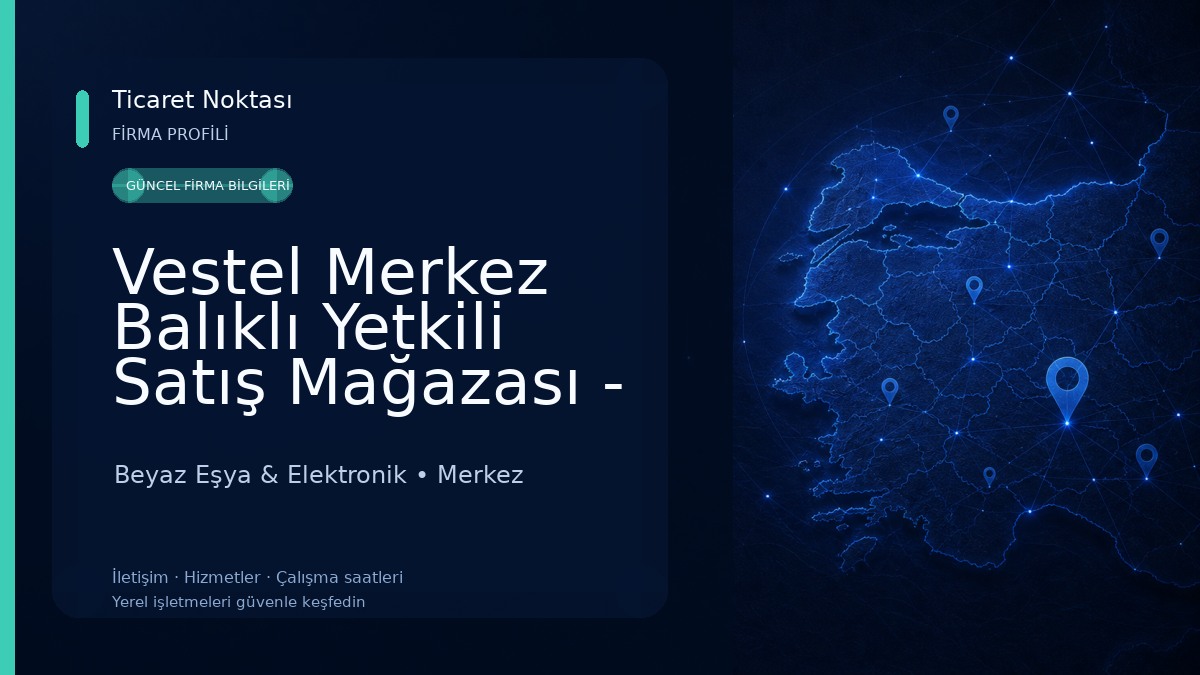 Vestel Merkez Balıklı Yetkili Satış Mağazası - Kadir ÖZ 