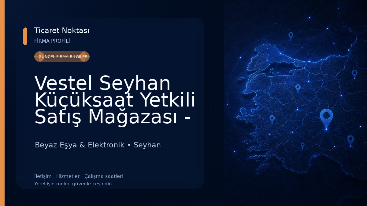 Vestel Seyhan Küçüksaat Yetkili Satış Mağazası - Has Elektronik Beyaz Eşya & Elektronik